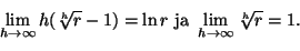 \begin{displaymath}
\lim_{h\to\infty}h(\sqrt[h]{r}-1)=\ln r\ \text{ja}\
\lim_{h\to\infty}\sqrt[h]{r}=1.
\end{displaymath}