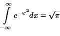 \begin{displaymath}\int_{-\infty}^{\infty} e^{-x^2} dx
= \sqrt{\pi} \end{displaymath}