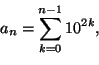 \begin{equation*}
a_n=\sum_{k=0}^{n-1}10^{2k},
\end{equation*}