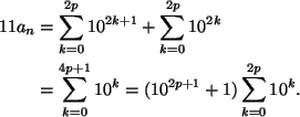 \begin{align*}
11a_n&=\sum_{k=0}^{2p}10^{2k+1}+\sum_{k=0}^{2p}10^{2k}\\
&=\sum_{k=0}^{4p+1}10^k
=(10^{2p+1}+1)\sum_{k=0}^{2p}10^k.
\end{align*}