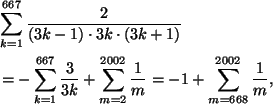 \begin{align*}
&\sum_{k=1}^{667}\frac{2}{(3k-1)\cdot 3k\cdot (3k+1)}\\
&=-\sum_...
...}+\sum_{m=2}^{2002}
\frac{1}{m}=-1+\sum_{m=668}^{2002}\frac{1}{m},
\end{align*}