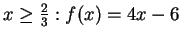 $ x\ge\frac{2}{3} : f(x)=4x-6$