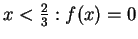 $ x<\frac{2}{3} : f(x)=0$