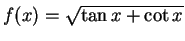 $ f(x)=\sqrt{\tan x+\cot x}$