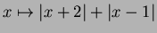 $ x\mapsto \vert x+2\vert+\vert x-1\vert$