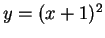 $ y=(x+1)^2$