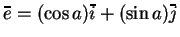 $ e = (\cos a) i +(\sin a) j$