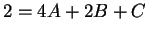 $ 2=4A+2B+C$