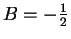 $ B=-\frac{1}{2}$