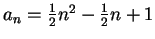 $ a_n=\frac{1}{2}n^2-\frac{1}{2}n+1$
