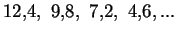 $ 12{,}4,\ 9{,}8,\ 7{,}2,\ 4{,}6,...$