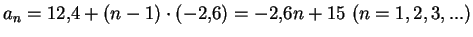 $ a_n=12{,}4+(n-1)\cdot(-2{,}6)=-2{,}6n+15\ (n=1,2,3,...)$
