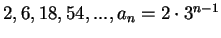 $ 2,6,18,54,...,a_n=2\cdot 3^{n-1}$