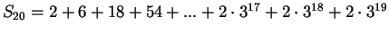 $ S_{20}=2+6+18+54+...+2\cdot 3^{17}+2\cdot 3^{18}+2\cdot 3^{19}$