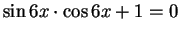 $ \sin 6x\cdot\cos 6x+1=0$
