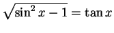 $ \sqrt{\sin^2 x-1}=\tan x$