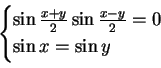 \begin{displaymath}
\begin{cases}
\sin\frac{x+y}{2}\sin\frac{x-y}{2}=0\\
\sin x=\sin y
\end{cases}\end{displaymath}