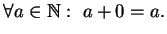 $\displaystyle \forall a\in\mathbb{N}:\ a+0=a.$