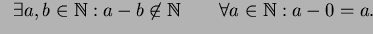$\displaystyle \exists a,b\in\mathbb{N}: a-b\neq b-a\qquad \exists a,b\in\mathbb{N}: 
a-b\not\in\mathbb{N}\qquad \forall a\in\mathbb{N}: a-0=a.$