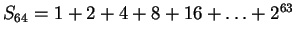 $ S_{64}=1+2+4+8+16+\ldots+2^{63}$