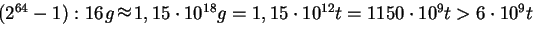 $ (2^{64}-1) : 16\approx 1,15\cdot 10^{18} g=1,15\cdot 10^{12} t
=1150\cdot 10^9 t > 6\cdot 10^9 t$