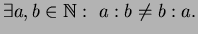 $\displaystyle \exists a,b\in\mathbb{N}:\ a:b\neq b:a.$