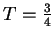 $ T=\frac{3}{4}$