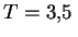 $ T=3{,}5\,$
