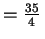 $ =\frac{35}{4}
\,$