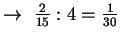 $ \to\ \frac{2}{15}:4=\frac{1}{30}$
