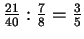 $ \frac{21}{40}:\frac{7}{8}=\frac{3}{5}$