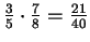 $ \frac{3}{5}\cdot\frac{7}{8}=\frac{21}{40}$