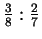 $ \frac{3}{8}:\frac{2}{7}$