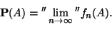 \begin{displaymath}
\mathbf{P}(A)={\rm ''}\lim_{n\to\infty}{\rm ''} f_n(A).
\end{displaymath}