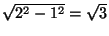 $\sqrt{2^2-1^2}
= \sqrt3$