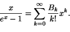 \begin{displaymath}
\frac{x}{e^x-1}=\sum_{k=0}^{\infty}\frac{B_k}{k!}x^k.
\end{displaymath}