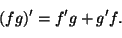 \begin{displaymath}
(fg)'=f'g+g'f.
\end{displaymath}