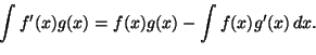 \begin{displaymath}
\int f'(x)g(x)=f(x)g(x)-\int f(x)g'(x)\,dx.
\end{displaymath}