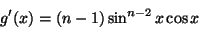 \begin{displaymath}
g'(x)=(n-1)\sin^{n-2} x\cos x
\end{displaymath}