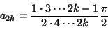 \begin{displaymath}
a_{2k}=\frac{1\cdot 3\cdots 2k-1}{2\cdot 4\cdots 2k}\frac{\pi}{2}
\end{displaymath}