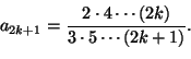 \begin{displaymath}
a_{2k+1}
=\frac{2\cdot 4\cdots (2k)}{3\cdot 5\cdots (2k+1)}.
\end{displaymath}