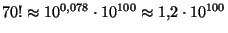 $70!\approx 10^{0,078}\cdot 10^{100}\approx 1{,}2\cdot 10^{100}$