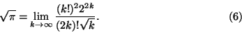 \begin{displaymath}
\sqrt{\pi}=\lim_{k\to\infty}\frac{(k!)^22^{2k}}{(2k)!\sqrt k}.
\tag{6}
\end{displaymath}