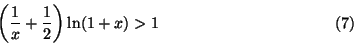 \begin{displaymath}
\left(\frac{1}{x}+\frac{1}{2}\right)\ln(1+x)>1\tag{7}
\end{displaymath}