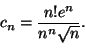 \begin{displaymath}
c_n=\frac{n!e^n}{n^n\sqrt n}.
\end{displaymath}