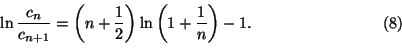 \begin{displaymath}
\ln\frac{c_n}{c_{n+1}}=\left(n+\frac{1}{2}\right)\ln\left(1+
\frac{1}{n}\right)-1.\tag{8}
\end{displaymath}