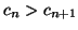 $c_n>c_{n+1}$