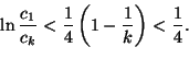 \begin{displaymath}
\ln\frac{c_1}{c_k}<\frac{1}{4}\left(1-\frac{1}{k}\right)
<\frac{1}{4}.
\end{displaymath}
