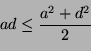 \begin{displaymath}
ad \le \frac{a^2 + d^2}{2}
\end{displaymath}
