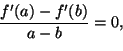 \begin{displaymath}
\frac{f'(a)-f'(b)}{a-b} = 0,
\end{displaymath}
